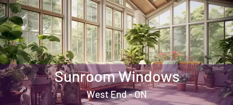 Sunroom Windows West End - ON