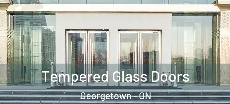 Tempered Glass Doors Georgetown - ON