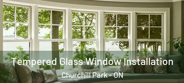  Tempered Glass Window Installation Churchill Park - ON