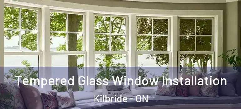 Tempered Glass Window Installation Kilbride - ON