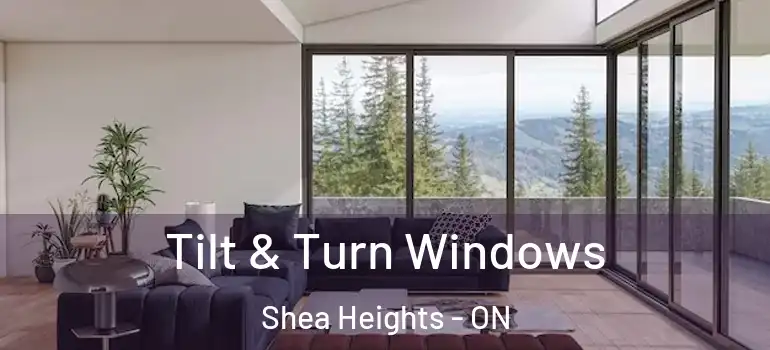 Tilt & Turn Windows Shea Heights - ON