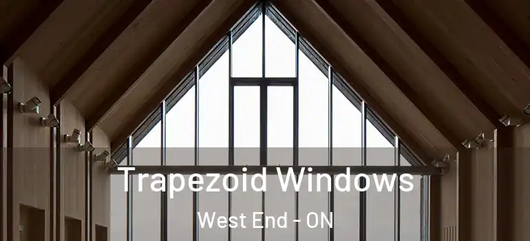  Trapezoid Windows West End - ON