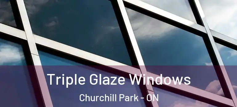  Triple Glaze Windows Churchill Park - ON