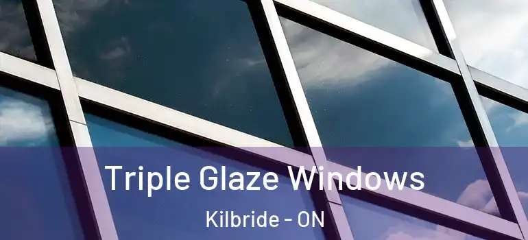 Triple Glaze Windows Kilbride - ON