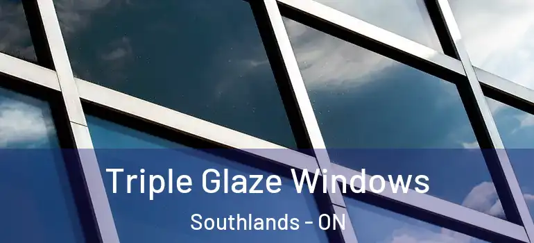 Triple Glaze Windows Southlands - ON