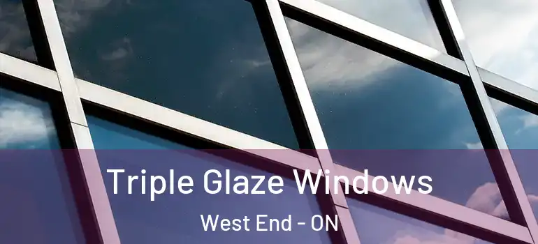 Triple Glaze Windows West End - ON