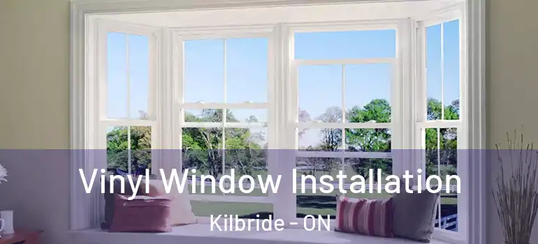 Vinyl Window Installation Kilbride - ON