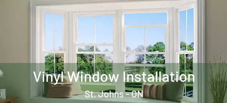Vinyl Window Installation St. Johns - ON
