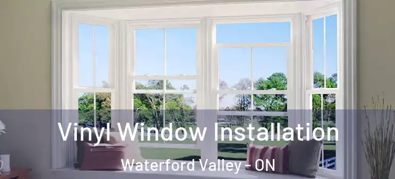 Vinyl Window Installation Waterford Valley - ON