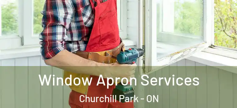 Window Apron Services Churchill Park - ON