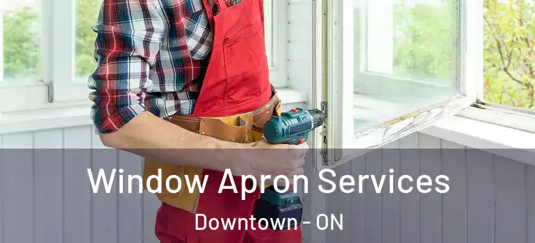 Window Apron Services Downtown - ON