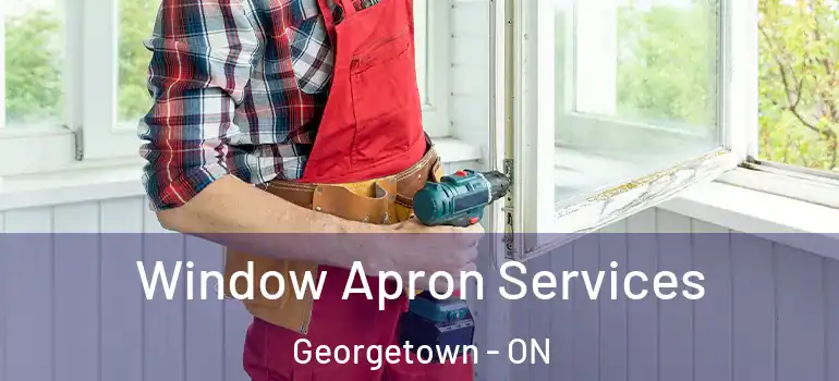  Window Apron Services Georgetown - ON