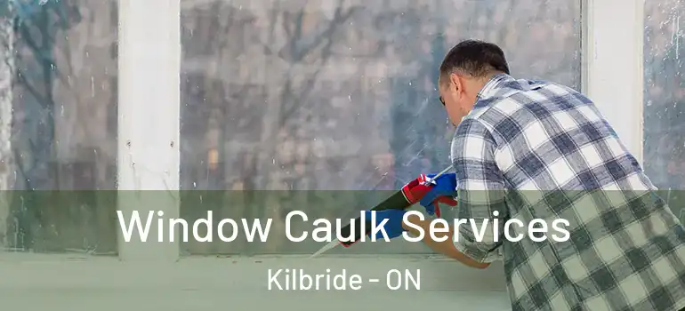  Window Caulk Services Kilbride - ON