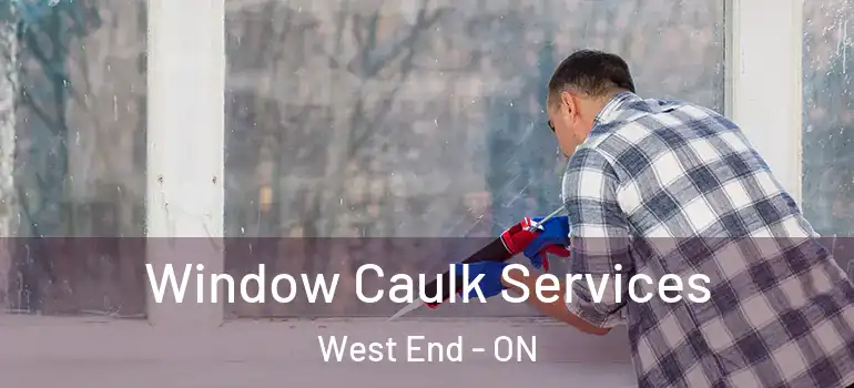 Window Caulk Services West End - ON