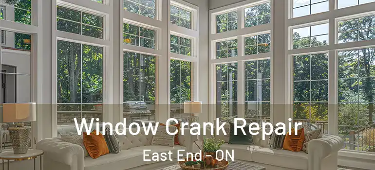  Window Crank Repair East End - ON