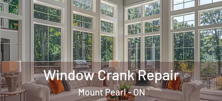 Window Crank Repair Mount Pearl - ON