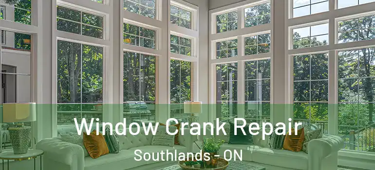 Window Crank Repair Southlands - ON