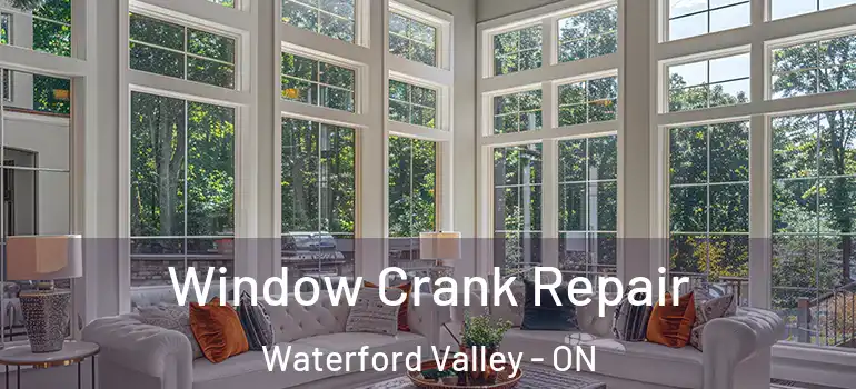 Window Crank Repair Waterford Valley - ON