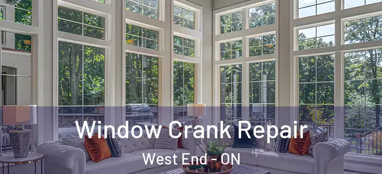 Window Crank Repair West End - ON