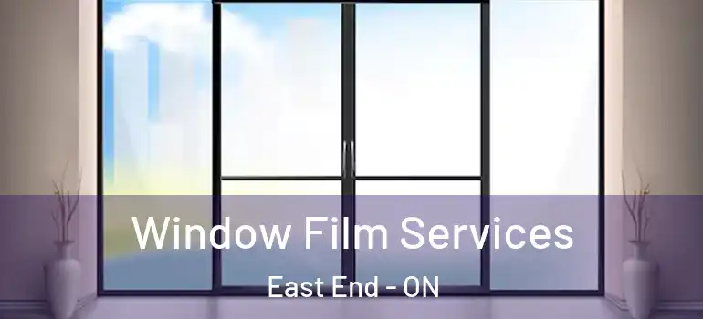  Window Film Services East End - ON