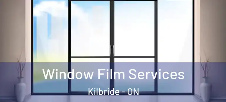 Window Film Services Kilbride - ON