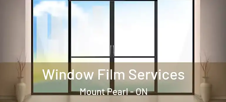 Window Film Services Mount Pearl - ON