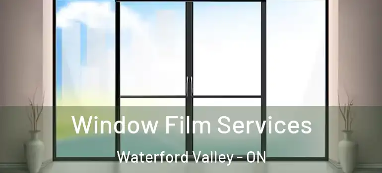 Window Film Services Waterford Valley - ON
