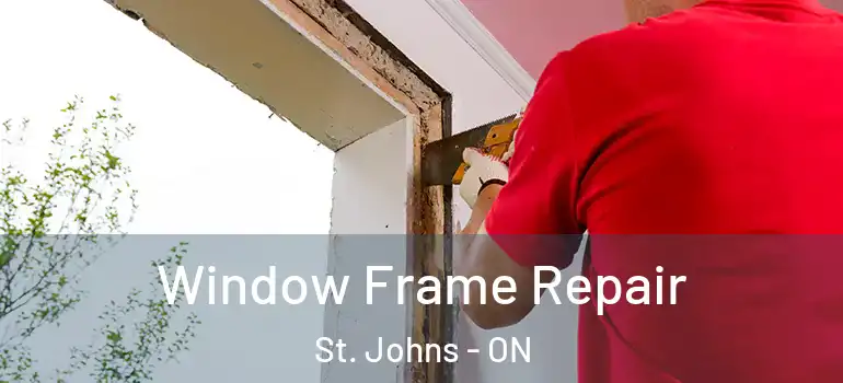  Window Frame Repair St. Johns - ON