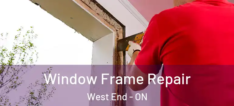  Window Frame Repair West End - ON