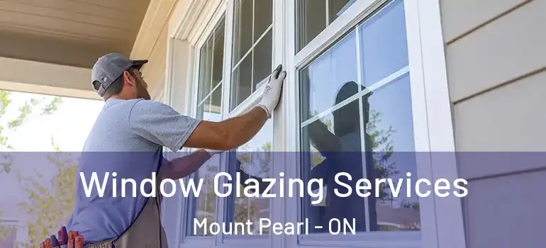 Window Glazing Services Mount Pearl - ON