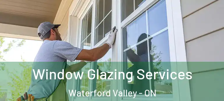 Window Glazing Services Waterford Valley - ON