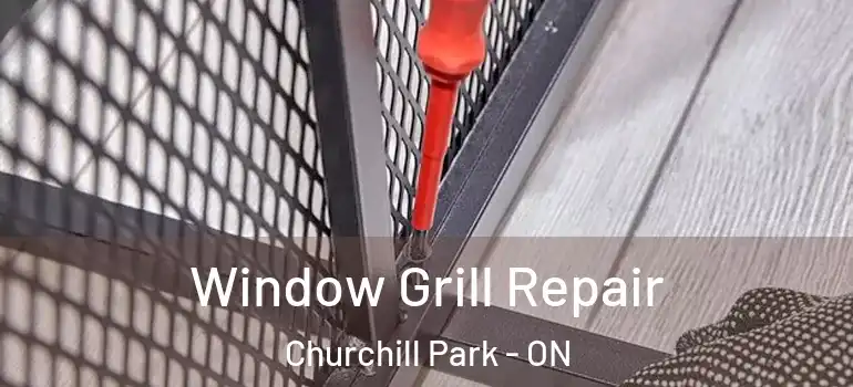 Window Grill Repair Churchill Park - ON