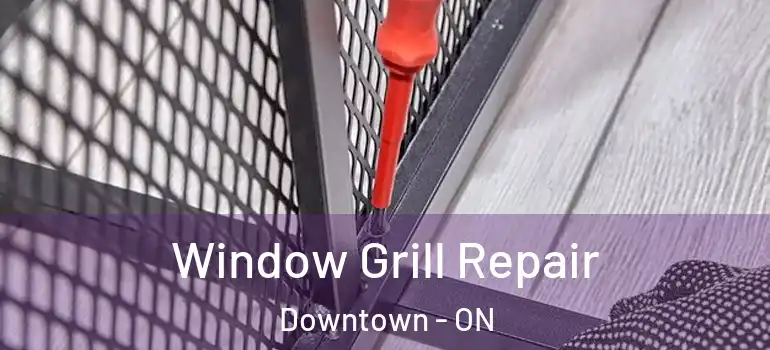 Window Grill Repair Downtown - ON