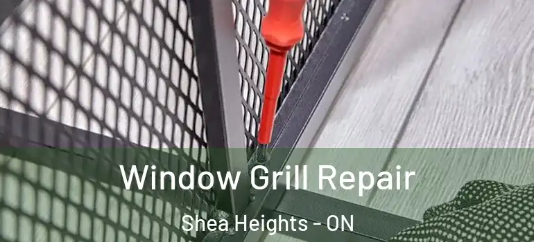 Window Grill Repair Shea Heights - ON