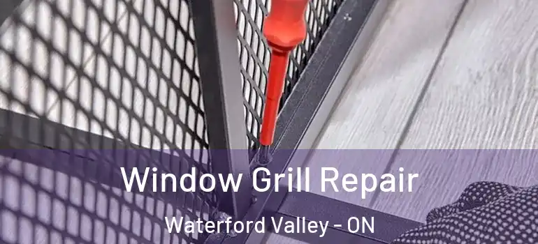 Window Grill Repair Waterford Valley - ON