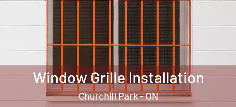 Window Grille Installation Churchill Park - ON