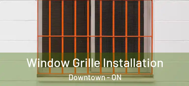 Window Grille Installation Downtown - ON