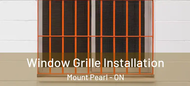 Window Grille Installation Mount Pearl - ON