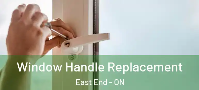 Window Handle Replacement East End - ON