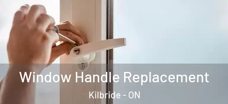 Window Handle Replacement Kilbride - ON