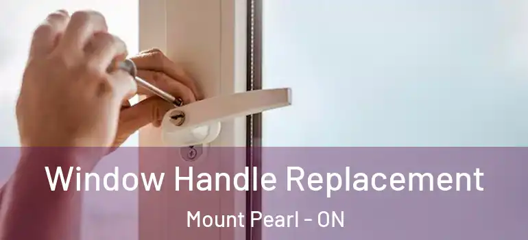  Window Handle Replacement Mount Pearl - ON