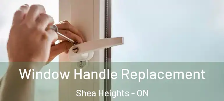 Window Handle Replacement Shea Heights - ON