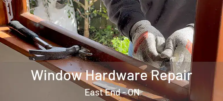 Window Hardware Repair East End - ON