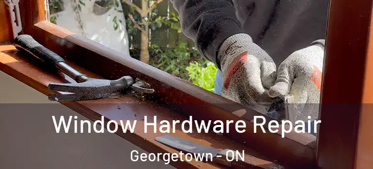 Window Hardware Repair Georgetown - ON