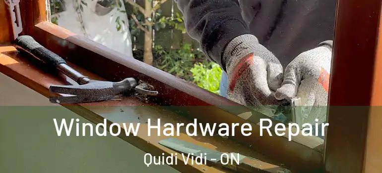 Window Hardware Repair Quidi Vidi - ON