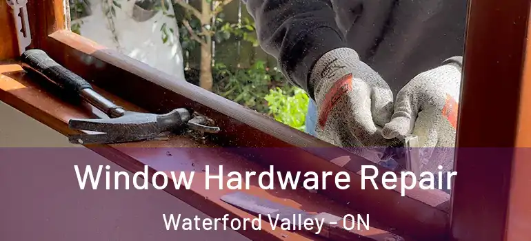 Window Hardware Repair Waterford Valley - ON
