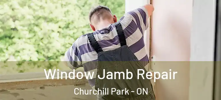  Window Jamb Repair Churchill Park - ON