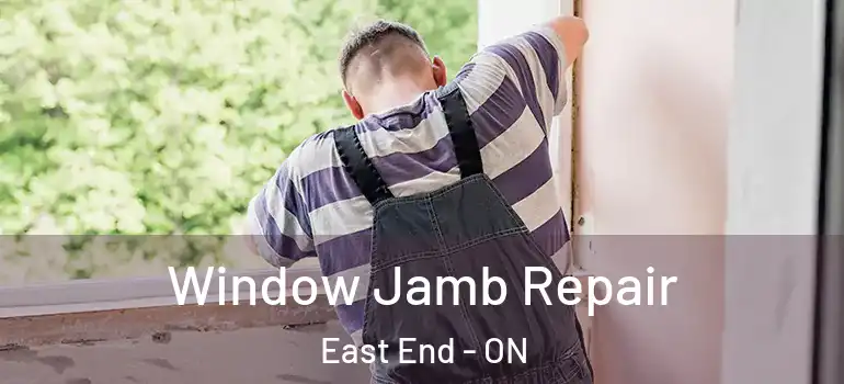 Window Jamb Repair East End - ON