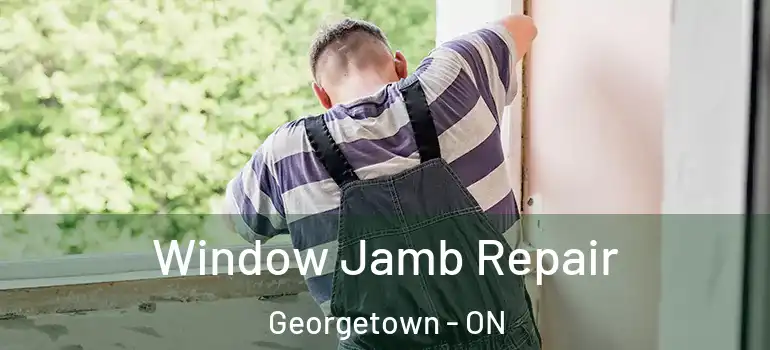 Window Jamb Repair Georgetown - ON