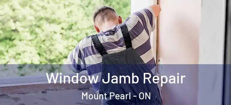 Window Jamb Repair Mount Pearl - ON